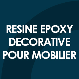 RESINE EPOXY DECORATIVE POUR MOBILIER